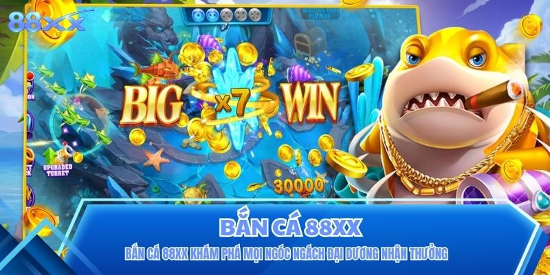 Bắn Cá 88XX Khám Phá Mọi Ngóc Ngách Đại Dương Nhận Thưởng