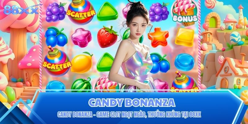 Candy Bonanza – Game Slot Ngọt Ngào, Thưởng Khủng Tại 88XX