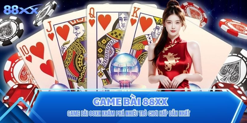 Game Bài 88XX Khám Phá Nhiều Trò Chơi Hấp Dẫn Nhất