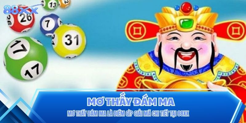 Mơ thấy đám ma là điềm gì? Giải mã chi tiết tại 88XX