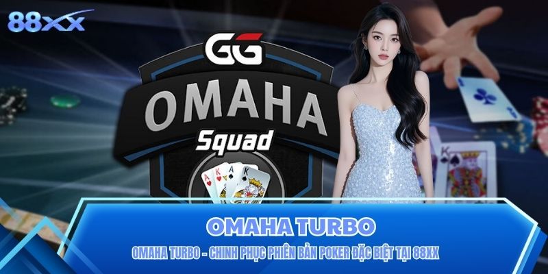 Omaha Turbo - Chinh Phục Phiên Bản Poker Đặc Biệt Tại 88XX